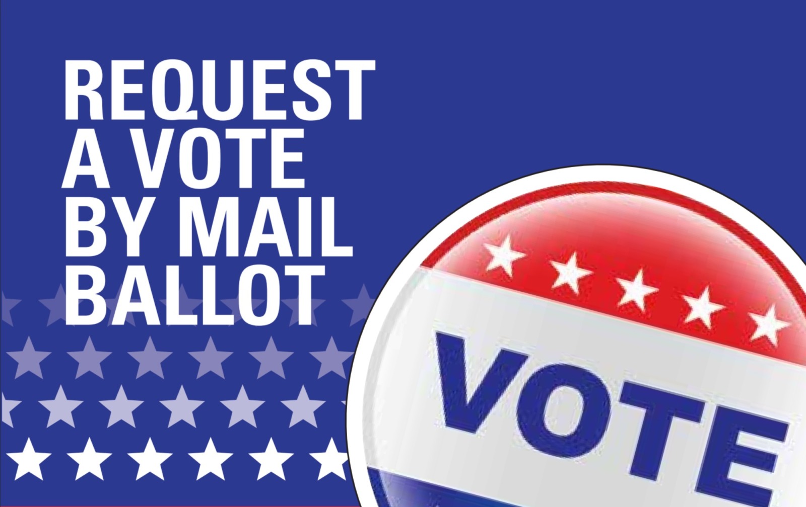 REQUEST VOTE-BY-MAIL BALLOTS NOW